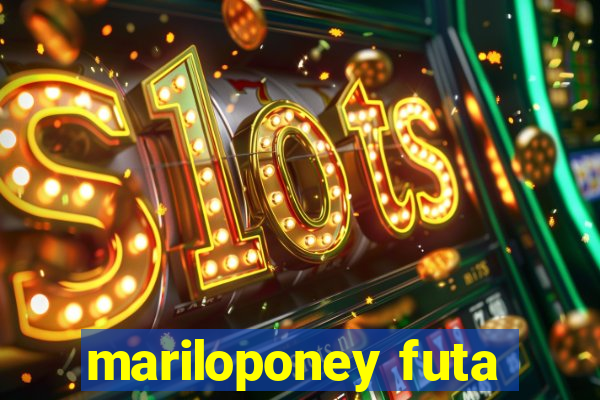 mariloponey futa